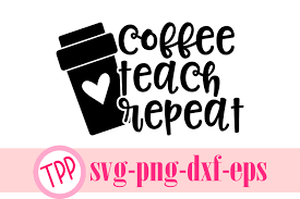 Download Coffee Teach Repeat Svg Coffee Teacher Svg Cut File 521181 Svgs Design Bundles