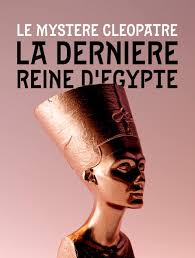 Cl?opatre la derni?re reine d egypte. Le Mystere Cleopatre La Derniere Reine D Egypte En Streaming Molotov Tv