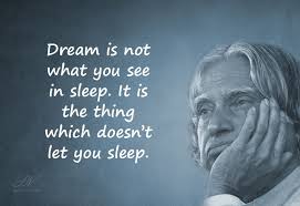 Dream Is Not What You See In Sleep It Is The Think Which Doesn T Let You Sleep Ignited Mind Inspirations Fro Apj Quotes Genius Quotes Life Lesson Quotes