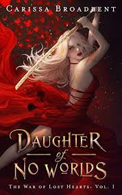 Amazon Com Daughter Of No Worlds The War Of Lost Hearts Book 1 Ebook Broadbent Carissa Kindle Store In 2020 Indie Author Book 1 Indie Books