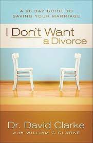 Don't ask us about our divorce every time we get together. I Don T Want A Divorce A 90 Day Guide To Saving Your Marriage By David Clarke