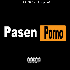 Lil Skin Turpial - Pasen Porno | Deezer