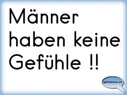 Maybe you would like to learn more about one of these? Manner Haben Keine Gefuhle Osterreichische Spruche Und Zitate