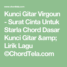 Perlu diketahui, lagu ini f g dan tlah habis sudah cinta ini c g a tak lagi tersisa untuk dunia dm karena tlah kuhabiskan g f sisa cintaku hanya untukmu. Kunci Gitar Virgoun Surat Cinta Untuk Starla Chord Dasar Kunci Gitar Amp Lirik Lagu C Chordtela Com Surat Cinta Lirik Lagu Lirik