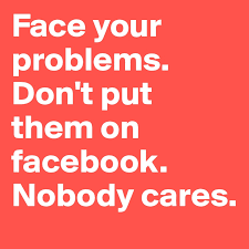 Ensure show push option is clicked. Face Your Problems Don T Put Them On Facebook Nobody Cares Post By Haneebananee On Boldomatic
