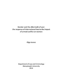 Gender and the aftermath of war: the response of international law to the  impact of armed conflict on women Olga Jurasz