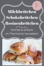 Super Schnelle Und Einfache Milchbrotchen Schokobrotchen Rosinenbrotchen Aus Dem Thermomix Mit Nur Wenigen Zuta Milchbrotchen Rosinenbrotchen Schokobrotchen