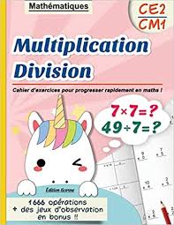 Multiplication Division Ce2 Cm1 Mathematiques Cahier D Exercices Pour Progresser Rapidement En Maths Edition Licorne 1666 Operations Des Fort E En Calcul Mental French Edition Editions Francaises Des leçons richement documentées, avec l'essentiel à retenir. multiplication division ce2 cm1