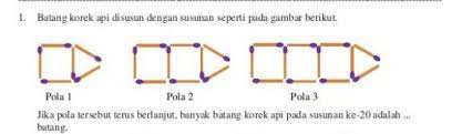 Bentuk pertanyaan banyak batang korek api pada pola ke tujuh adalah? Jika Pola Tersebut Terus Berlanjut Banyak Batang Korek Api Pada Susunan Ke 20 Adalah Batang Brainly Co Id