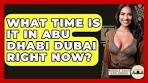 What Time Is It In Abu Dhabi Dubai Right Now? - Middle East ... - YouTube