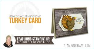 Designing your cards when making custom thanksgiving cards, you can choose from a variety of embellishments. Thanksgiving Turkey Card Stampin Up Stampwithtami Com
