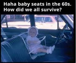 Baby Seats In The 60s Meme Hilarious Funny Baby Boomers Memories My Childhood Memories Baby Seat