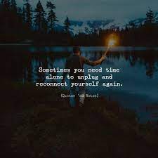 Sometimes You Need Time Alone To Unplug And Reconnect Yourself Again Via Http Ift Tt 2ey7hg4 Alone Time Quotes Time Quotes Life Quotes