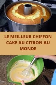 Le Meilleur Chiffon Cake Au Citron Au Monde Conquise Par La Recette Du Chiffon Cake A L Orange Je L Ai Refai Chiffon Cake Recette Citron Recette Gateau Citron
