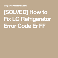 Defrost your refrigerator for 24hours! Solved How To Fix Lg Refrigerator Error Code Er Ff Refrigerator Lg Error Code Coding