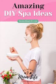 How To Pamper Yourself Amazing Diy Spa Day Ideas Alaska Mom Life Diy Spa Diy Spa Day Spa Day