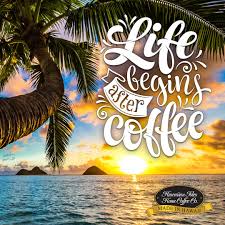 Need some kokua (help) choosing which of our many coffees to try? Life Begins After Coffee Kona Coffee Memes And Quotes For Coffee Lovers From Hawaiian Isles Kona Coffee Compan Coffee Quotes Coffee Meme Coffee Quotes Funny