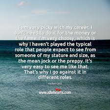 I Am Very Picky With My Career I Don T Need To Do Idlehearts