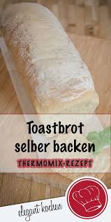 Toastbrot Selber Backen Super Einfach Und Lecker Brottontopf Brotbacken Thermomixbrotrezept Brotrezept Toastbrot Selber Backen Einfach Lecker Toastbrot