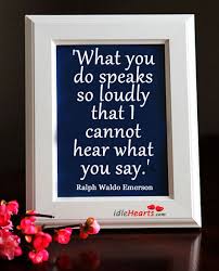 What You Do Speaks So Loudly That I Cannot Hear What You Say Idlehearts
