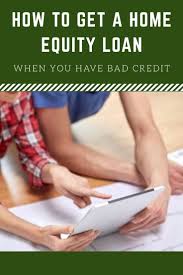 How To Get A Home Equity Loan When You Have Bad Credit Home Equity Loan Home Equity Home Equity Line