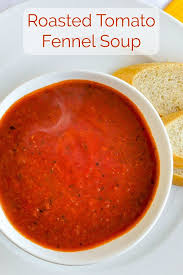 Roasted Tomato Fennel Soup Recipe Soup Dinner Fennel Soup Roasted Tomatoes