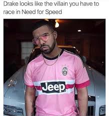We have to show love to a guy who pulled out the rare pink juventus jersey, then decided it wasn't enough pink for one outfit. Drake Looks Like The Villain You Have To Race In Need For Speed Ifunny