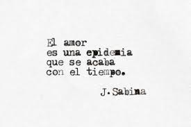 El Amor Es Una Epidemia Que Acaba Con El Tiempo Sabines Amor El Amor Es Palabras