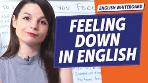 Expressions to use When you Feel Down