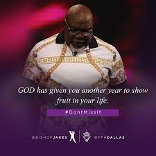 Bishop Td Jakes Instagram Good Morning God Has Given You Another Year To Show Fruit In Your Life God Holds You Accountable For What You Are Exposed To But Wonderful Words God Life