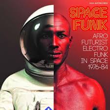 Space Funk. Afro Futurist Electro Funk In Space 1976-84