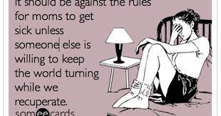 When Mom Gets Sick Funny Quotes Laugh Humor