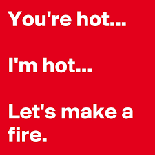 Check spelling or type a new query. You Re Hot I M Hot Let S Make A Fire Post By Lemonjuice17 On Boldomatic