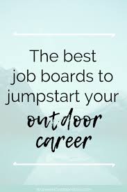 Job Boards To Jumpstart Your Outdoor Career Women In Outdoor Work Job Board Outdoor Jobs Job