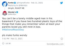 If you want more good roast lines and other awesome stuff check out 35 funny spongebob roasts quotes and jokes. Wendy S Is Celebrating National Roast Day By Roasting Companies And People Who Asked For It And Here Re 40 Of Their Most Savage Posts Bored Panda