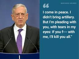 For all your hardships you have come a long way to know peace i hope it nestles in your soul i hope it reflects itself in everyone you love. The Best Quotes From Defense Secretary Marine General James Mattis