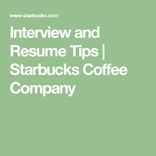 Interview And Resume Tips Starbucks Coffee Company Resume Tips Starbucks Careers Starbucks Interview