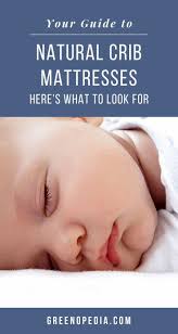 How To Find The Best Natural Crib Mattress For Your Baby Greenopedia In 2020 Natural Crib Mattress Safe Cribs