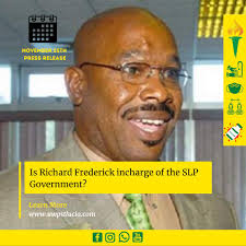 Is Richard Frederick in charge of the SLP? The United Workers Party has  noticed a growing and concerning trend where Richard Frederick continues to  display pompous, arrogant and hostile behaviour to those