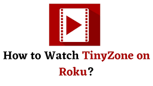 How to Install and Watch Tinyzone on Roku? [Updated 2022]