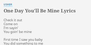 One day you'll be mine (mine). One Day You Ll Be Mine Lyrics By Usher Check It Out Come