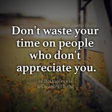 Don T Waste Your Time On People Who Don T Appreciate You Countrythang Countrythangquotes Countryqu Love Quotes Appreciate You Quotes Meaningful Love Quotes