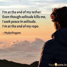 I M At The End Of My Teth Quotes Writings By Himakshi Arora Yourquote
