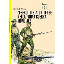 Non è stato possibile tradurre questa inserzione in italiano. L Esercito Statunitense Nella Prima Guerra Mondiale Di Mark R Henry