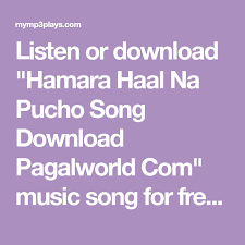 Birthday Song For Sister Download Pagalworld Listen Or Download Hamara Haal Na Pucho Song Download Pagalworld Com Music Song For Free Please Buy Hamara Haal Na Pucho S Mp3 Song Download Songs Mp3 Song