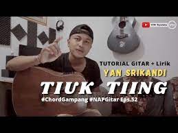 TUTORIAL GITAR] CHORD GAMPANG! TIUK TIING - YAN SRIKANDI #NAPGitar Eps.52 - YouTube