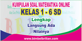 Kumpulan Soal Matematika Online Kelas 1 Sampai Kelas 6 Sd Bimbel Brilian