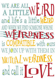 Killer quotes dr seuss on mutual weirdness and love. Quotes About Be Weird 529 Quotes