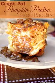 Crock Pot Pumpkin Praline Bread Pudding Recipe Recipe Pumpkin Crockpot Crock Pot Desserts Pumpkin Spice Bread