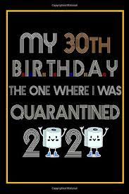 Shop for 30th birthday gift ideas here and find the perfect gift for that upcoming milestone birthday on your calendar. My 30th Birthday The One Where I Was Quarantined 2020 30 Years Old 30th Birthday Notebook